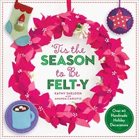 GMC Publications 'Tis The Season To Be Felty Craft Book By Kathy Sheldon And Amanda Carestio