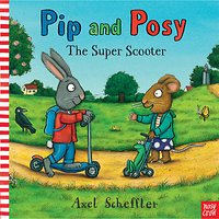 Pip & Posy: Super Scooter Book