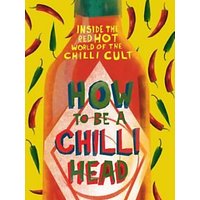 How To Be A Chilli Head Book